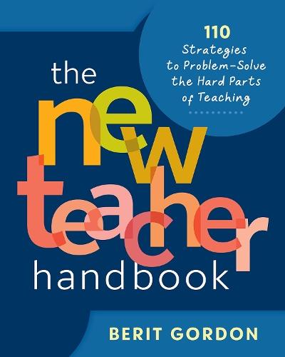 The New Teacher Handbook: 110 Strategies to Problem-Solve the Hard Parts of Teaching