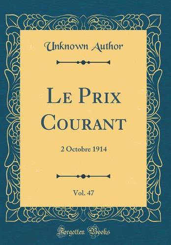 Le Prix Courant, Vol. 47: 2 Octobre 1914 (Classic Reprint)