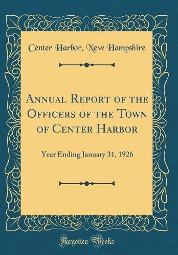 Annual Report of the Officers of the Town of Center Harbor: Year Ending January 31, 1926 (Classic Reprint)