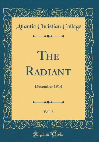 The Radiant, Vol. 8: December 1914 (Classic Reprint)
