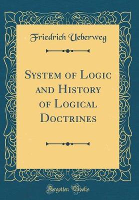 System of Logic and History of Logical Doctrines (Classic Reprint)