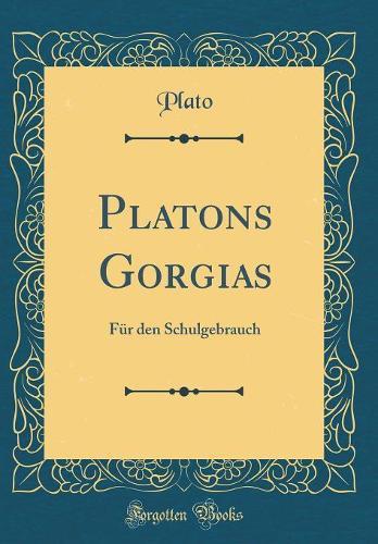 Platons Gorgias: Für den Schulgebrauch (Classic Reprint)
