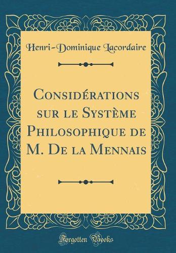 Considérations sur le Système Philosophique de M. De la Mennais (Classic Reprint)