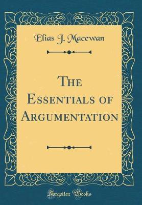 The Essentials of Argumentation (Classic Reprint)