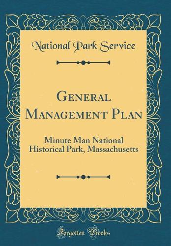 General Management Plan: Minute Man National Historical Park, Massachusetts (Classic Reprint)