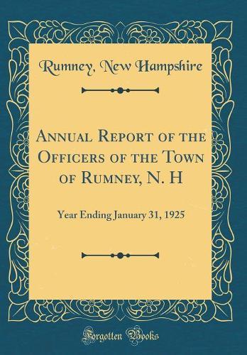 Annual Report of the Officers of the Town of Rumney, N. H: Year Ending January 31, 1925 (Classic Reprint)