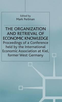 The Organization and Retrieval of Economic Knowledge: Proceedings of a Conference held by the International Economic Association