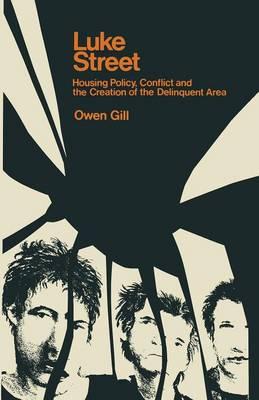 Luke Street: Housing Policy, Conflict and the Creation of the Delinquent Area