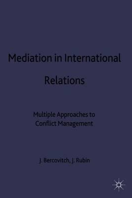 Mediation in International Relations: Multiple Approaches to Conflict Management