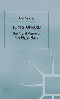 Tom Stoppard: The Moral Vision of the Major Plays