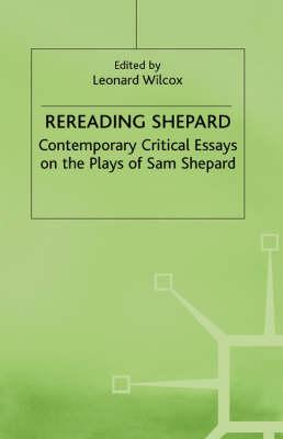 Rereading Shepard: Contemporary Critical Essays on the Plays of Sam Shepard