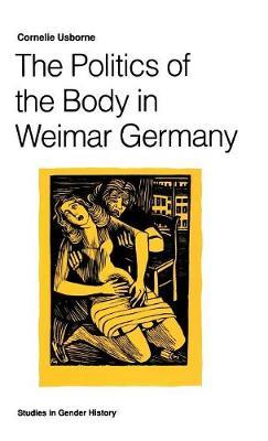 The Politics of the Body in Weimar Germany: Women’s Reproductive Rights and Duties
