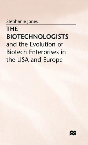 The Biotechnologists: and the Evolution of Biotech Enterprises in the USA and Europe
