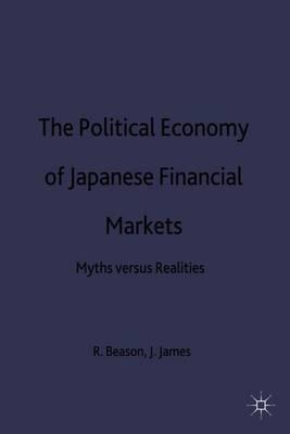 The Political Economy of Japanese Financial Markets: Myths versus Realities