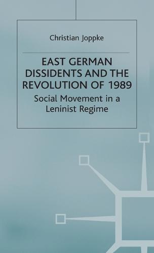 East German Dissidents and the Revolution of 1989: Social Movement in a Leninist Regime