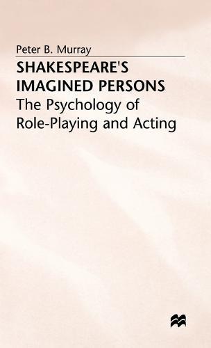 Shakespeare’s Imagined Persons: The Psychology of Role-Playing and Acting