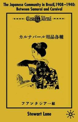 The Japanese Community in Brazil, 1908 - 1940: Between Samurai and Carnival