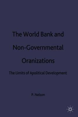 The World Bank and Non-Governmental Organizations: The Limits of Apolitical Development