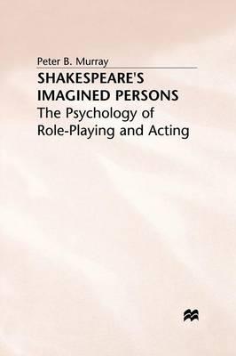 Shakespeare’s Imagined Persons: The Psychology of Role-Playing and Acting