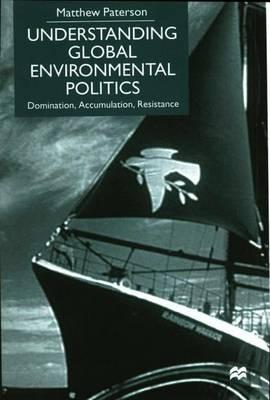 Understanding Global Environmental Politics: Domination, Accumulation, Resistance