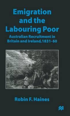Emigration and the Labouring Poor: Australian Recruitment in Britain and Ireland, 1831–60