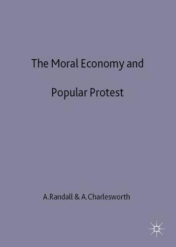 The Moral Economy and Popular Protest: Crowds, Conflict and Authority
