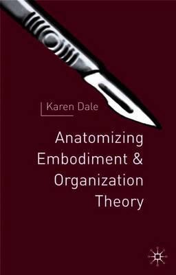 Anatomising Embodiment and Organisation Theory
