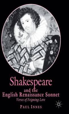 Shakespeare and the English Renaissance Sonnet: Verses of Feigning Love