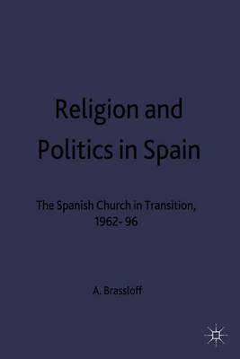 Religion and Politics in Spain: The Spanish Church in Transition, 1962-96