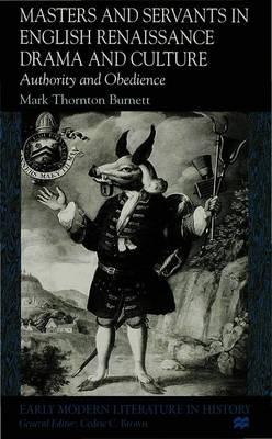 Masters and Servants in English Renaissance Drama and Culture: Authority and Obedience