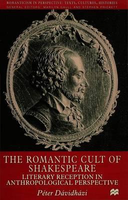The Romantic Cult of Shakespeare: Literary Reception in Anthropological Perspective