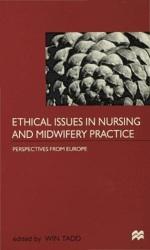 Ethical Issues in Nursing and Midwifery Practice: A European Perspective