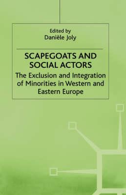 Scapegoats and Social Actors: The Exclusion and Integration of Minorities in Western and Eastern Europe