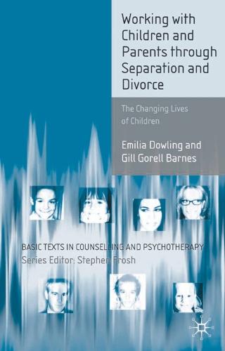 Working with Children and Parents through Separation and Divorce: The Changing Lives of Children