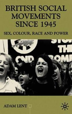 British Social Movements since 1945: Sex, Colour, Peace and Power