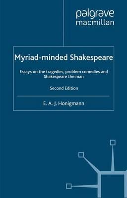Myriad-minded Shakespeare: Essays on the Tragedies, the Problem Plays and Shakespeare the Man