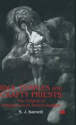 Idol Temples and Crafty Priests: The Origins of Enlightenment Anticlericalism