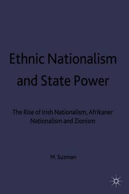 Ethnic Nationalism and State Power: The Rise of Irish Nationalism, Afrikaner Nationalism and Zionism