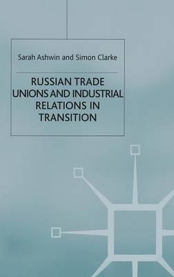 Russian Trade Unions and Industrial Relations in Transition