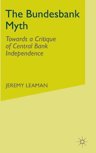 The Bundesbank Myth: Towards a Critique of Central Bank Independence