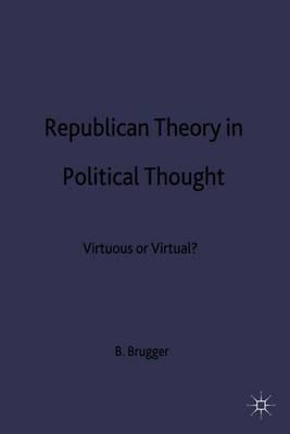 Republican Theory in Political Thought: Virtuous or Virtual?