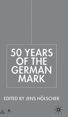 Fifty Years of the German Mark: Essays in Honour of Stephen F. Frowen