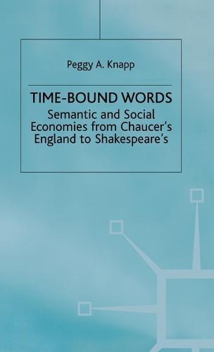 Time-Bound Words: Semantic and Social Economies from Chaucer's England to Shakespeare's