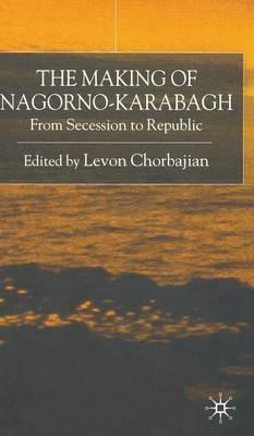 The Making of Nagorno-Karabagh: From Secession to Republic