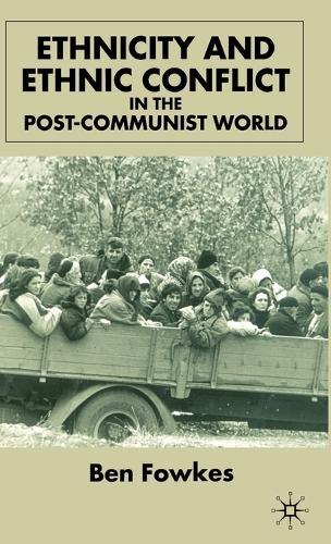 Ethnicity and Ethnic Conflict in the Post-Communist World