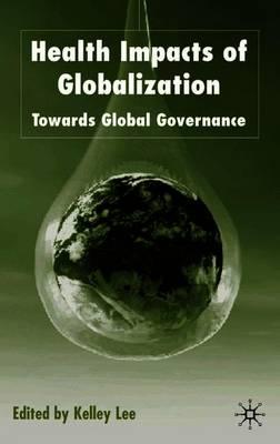 Health Impacts of Globalization: Towards Global Governance