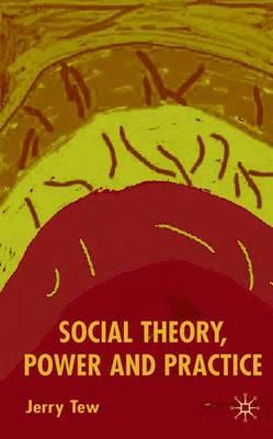 Social Theory, Power and Practice