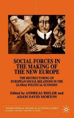 Social Forces in the Making of the New Europe: The Restructuring of European Social Relations in the Global Political Economy