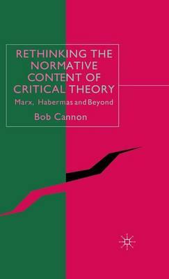 Rethinking the Normative Content of Critical Theory: Marx, Habermas and Beyond