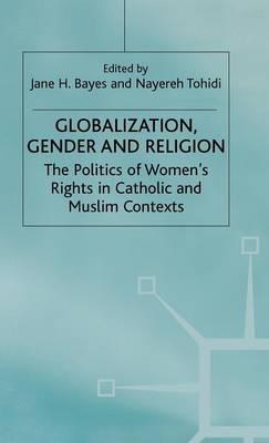 Globalization, Religion and Gender: The Politics of Women's Rights in Catholic and Muslim Contexts